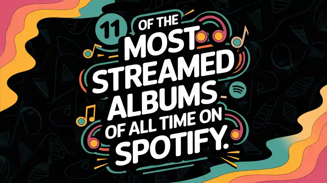 11 of the Most Streamed Albums of All Time on Spotify most streamed albums 1